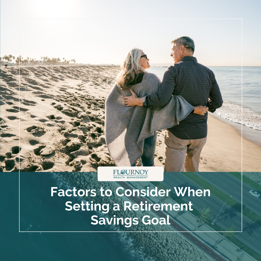 Factors To Consider When Setting A Retirement Savings Goal Flournoy Wealth Management San Jose 6340