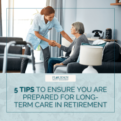 Five Tips to Ensure You Are Prepared for Long-Term Care in Retirement